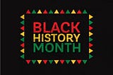 Why Black History Month is important to me as an African Immigrant.
