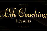 Life Coaching Lessons — ‘STOP Chasing The Money’