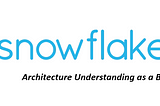 Data Engineering — Understaning Snowflake architecture from a beginner prospective!!