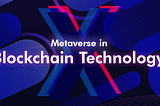 METAVERSE IN BLOCKCHAIN ​​TECHNOLOGY