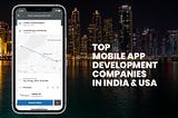 Top 15 Mobile App Development Companies for Startups & SME’s in India & USA
