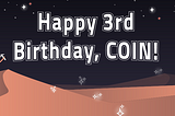 COIN Just Turned 3! Claim your B-day Badge.