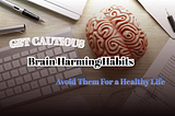 Brain Harming Habits