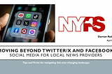Moving Beyond Twitter/X and Facebook — Social Media for local news providers