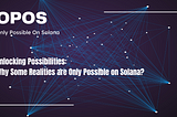 Unlocking Possibilities: Why Some Realities are Only Possible on Solana?