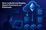 Build and Deploy Smart Contracts