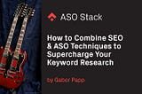 How to combine SEO and ASO techniques to supercharge your Keyword Research