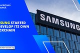 Samsung Started To Develop Its own Blockchain