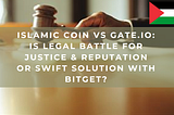 Court room with judge and text titled Islamic Coin vs Gate.io: Is Legal Battle for Justice & Reputation or Swift Solution with BitGet? Palestine flag as solidarity.