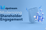Upstream modernizing shareholder engagement