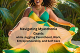 Balancing Acts: Navigating Myasthenia Gravis while Juggling Parenthood, Work, Entrepreneurship, and…