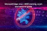 Microsoft Edge virus — 2020 warning, scam and removal guide