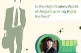 10x vs. 10%: Is the High-Stakes World of Angel Investing Right for You?