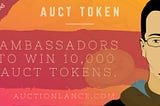 AUCT TOKEN AMBASSADOR CAMPAIGN IS FINALLY ANNOUNCED!