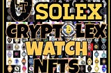 CRYPTOTIME NFT CLUB PRESENTS SOLEX CRYPTOLEX LUXURY TIMEPIECE WATCH NFTs COLLECTION, LIMITED…