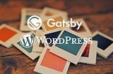Headless WordPress with Gatsby: How to set up a custom “Gallery” post type for free