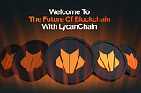 Welcome to the Future of Blockchain with LycanChain
