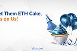 Let Them ETH Cake, It’s on Us!