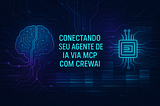 Conectando seu Agente de IA via MCP com CrewAI