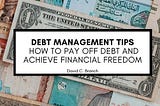 Debt Management Tips: How to Pay Off Debt and Achieve Financial Freedom