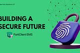 FortiClient EMS Implementation: Enhancing Endpoint Security