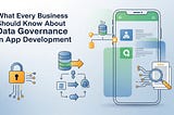 Data Governance in App Development: What Businesses Must Know