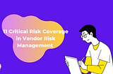 11 Critical Risk Coverage in Vendor Risk Management