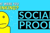 Social Proof — “Did you hear that?”