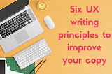 UX writing principles to improve your copy
