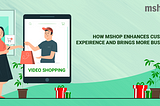 How Mshop enhances customer experience and brings more business?