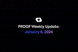 PROOF Weekly: January 8, 2024