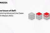 The Future of DeFi: Exploring Advanced Use Cases with Massa’s ASCs