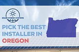 The Best Solar Companies in Oregon