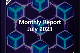 Berith, Monthly Report — July 2023