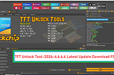 TFT Unlock Tool-2024–4.6.4.4 Latest Update Free Download 2024