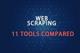 The 11 best free web scraping tools that can use proxies compared