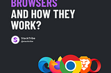 🚩 Browsers and How they Work?