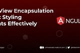 Exploring View Encapsulation in Angular: Styling Components Effectively 🔧✔️