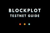 Blockplot Testnet Guide