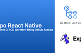 Expo React Native Complete CI / CD Workflow Using Github Actions