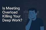 Escaping “Meeting Overload”: A Technical Lead’s Guide to Reclaiming Deep Work Hours