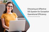 Choosing an Effective SIS System for Exceptional Operational Efficiency