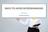 Ways to Avoid Micromanaging