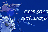 Axie Solar Scholarship Program — The revolutionary play to earn system