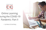 Online Learning During the COVID-19 Pandemic: Part II