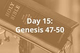 Day 15: Genesis 47–50