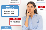The image shows a woman looking thoughtful or puzzled, with a finger on her cheek, as if she is trying to remember something. Surrounding her are six “Hello my name is” stickers with different names or descriptions written on them. Each sticker has a different text, indicating various identities that might be attributed to her, such as someone’s mom or a name that starts with P or D.