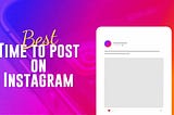 Best Time to Post on Instagram in 2022