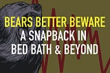Bears Better Beware A Snapback In Bed Bath & Beyond