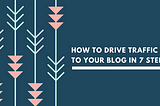 How to Drive Traffic to Your Blog in 7 Steps